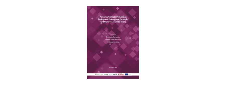 Capa relatório - Para Uma Avaliação Pedagógica: Dinâmicas e Processos de Formação no Projeto MAIA (2020-2021)